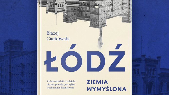 Okładka publikacji „Łódź. Ziemia wymyślona”